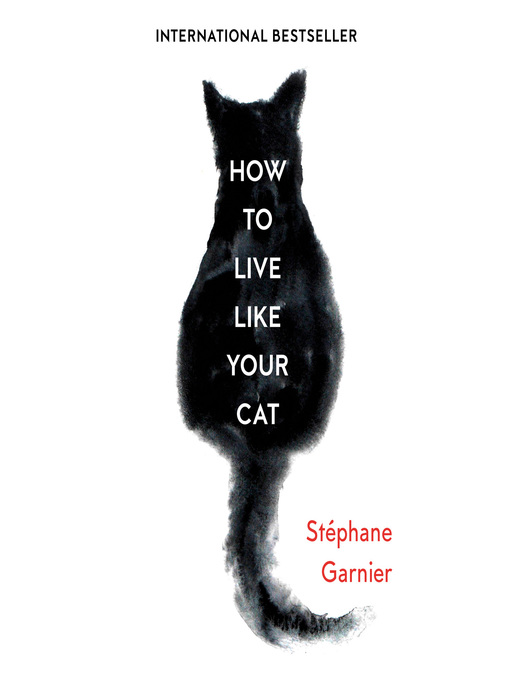 Title details for How to Live Like Your Cat by Stéphane Garnier - Available